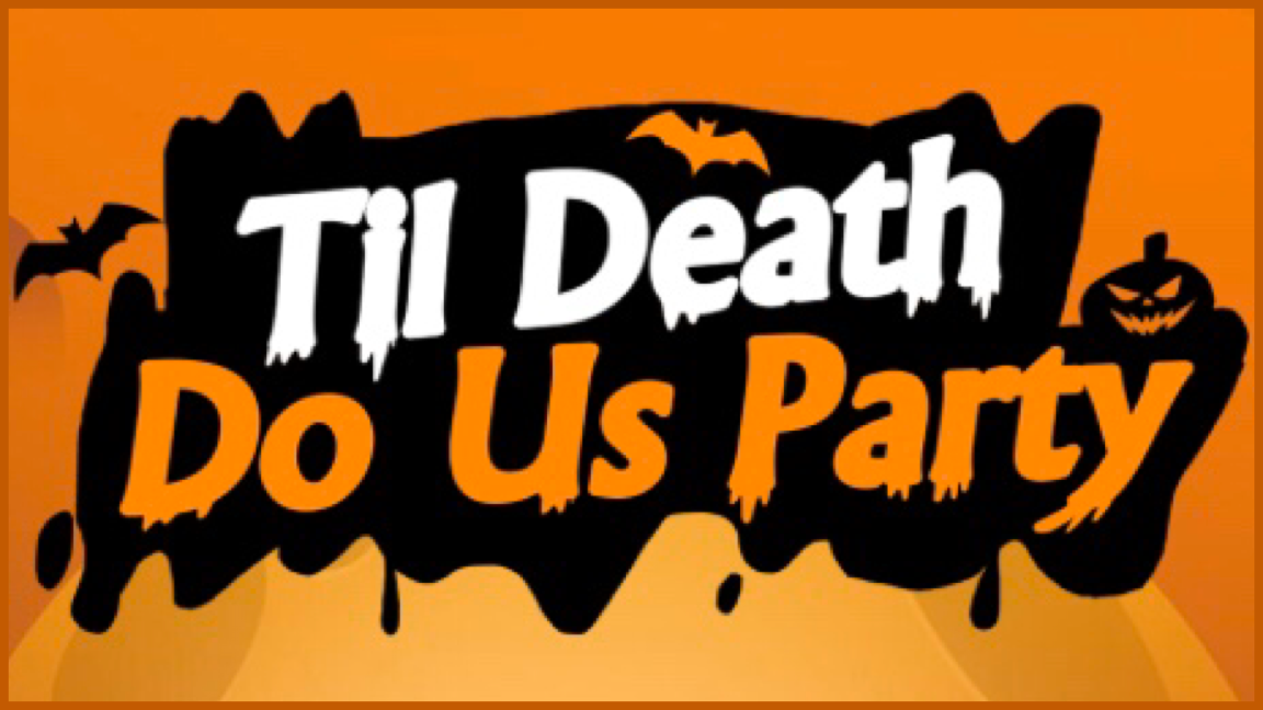 Text: "Til Death Do Us Party" written on black and orange background with a jack'o'lantern and bats