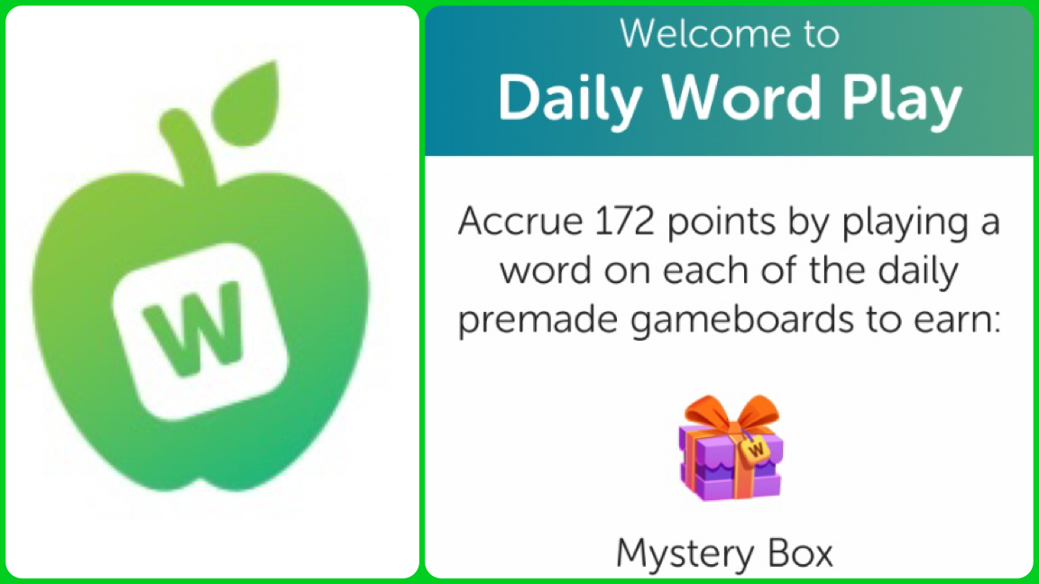 Daily Word Play logo: green apple with &quot;W&quot; tile in the middle. Welcome to Daily Word Play. Accrue 172 points by playing a word on each of the daily premade gameboard to earn: Mystery Box (purple mystery box with orange bow). 