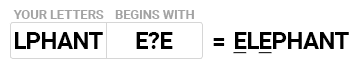 Wwf cheat word finder example: [ LPHANT ] Begins With [ E?E ] will give you 'ELEPHANT'
